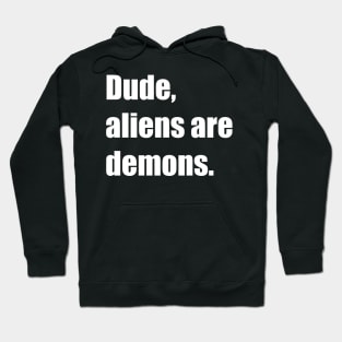 Dude, aliens are demons. Hoodie